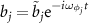$b_j = \tilde{b}_j \mathrm{e}^{-i\omega_{\phi_j}t}$