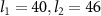 $l_{1} = 40, l_{2} = 46$