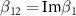 $\beta_{12} = \textrm{Im}{\beta_1}$
