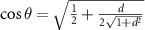 $\cos\theta = \sqrt{\frac{1}{2} + \frac{d}{2 \sqrt{1 + d^2}}}$
