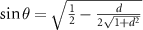 $\sin\theta = \sqrt{\frac{1}{2} - \frac{d}{2 \sqrt{1 + d^2}}}$