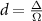 $d = \frac{\Delta}{\Omega}$