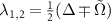 $\lambda_{1,2} = \frac{1}{2} (\Delta \mp \tilde{\Omega})$