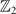 ${\mathbb{Z}}_{2}$