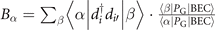 ${B}_{\alpha }={\sum }_{\beta }\left\langle \alpha \left\vert {d}_{i}^{{\dagger}}{d}_{i\prime }\right\vert \beta \right\rangle \cdot \frac{\left\langle \beta \left\vert {P}_{\mathrm{G}}\right\vert \mathrm{B}\mathrm{E}\mathrm{C}\right\rangle }{\left\langle \alpha \left\vert {P}_{\mathrm{G}}\right\vert \mathrm{B}\mathrm{E}\mathrm{C}\right\rangle }$