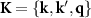 $\mathbf{K} = \{\mathbf{k}, \mathbf{k}^{^{\prime}},\mathbf{q} \}$