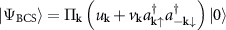$|\Psi_{\mathrm{BCS}}\rangle = \Pi_{\mathbf{k}} \left(u_{\mathbf{k}}+v_{\mathbf{k}} a_{{\mathbf{k}} \uparrow}^{\dagger} a_{- {\mathbf{k}} \downarrow }^{\dagger} \right) |0 \rangle $