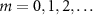 $m = 0, 1, 2, \ldots$