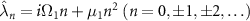 $\hat{\lambda}_n = i \Omega_1 n + \mu_1 n^2~ (n = 0, \pm 1, \pm 2, \ldots)$