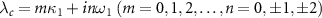 $\lambda_c = m \kappa_1 + i n \omega_1~ (m = 0,1,2,\ldots, n = 0, \pm 1, \pm2)$