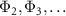 $\Phi_2, \Phi_3, \ldots$