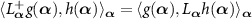 $ \langle{{L}^{+}_{\boldsymbol{\alpha}} g(\boldsymbol{\alpha}), h(\boldsymbol{\alpha})}\rangle_{\boldsymbol{\alpha}} = \langle{g(\boldsymbol{\alpha}), {L}_{\boldsymbol{\alpha}} h(\boldsymbol{\alpha})}\rangle_{\boldsymbol{\alpha}}$