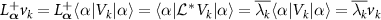 $ {L}^{+}_{\boldsymbol{\alpha}} {v}_{k} = {L}^{+}_{\boldsymbol{\alpha}} \langle \alpha | V_{k} | \alpha \rangle = \langle \alpha | {\mathcal L}^* V_{k} | \alpha \rangle = \overline{\lambda_{k}} \langle \alpha | V_{k} | \alpha \rangle = \overline{\lambda_{k}} {v}_{k}$