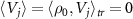 $\langle V_j \rangle = \langle \rho_0, V_j \rangle_{tr} = 0$