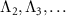 $ \Lambda_2, \Lambda_3, \ldots$