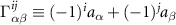 $\Gamma_{\alpha \beta}^{ij} \equiv (-1)^i a_{\alpha}+(-1)^j a_{\beta}$