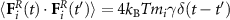 $\langle \mathbf{F}_i^R(t) \cdot \mathbf{F}_i^R(t^{^{\prime}})\rangle = 4 k_{\mathrm{B}}T m_i\gamma \delta (t-t^{^{\prime}})$