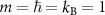 $m = \hbar = k_\mathrm{B} = 1$