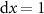 $\mathrm{d}x = 1$