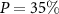 $P = 35\%$