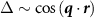 $\Delta\sim \cos{(\boldsymbol{q}\cdot \boldsymbol{r})}$