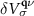 $\delta V^{\,{\mathbf{q} \nu}}_\sigma$