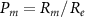 ${P_m} = {{{R_m}} \mathord{\left/ \right. } {{R_e}}}$