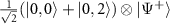 $\frac{1}{\sqrt{2}}(\vert 0,0\rangle+\vert 0,2\rangle)\otimes\vert \Psi^+\rangle$