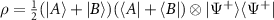 $\rho = \frac{1}{2}(\vert A\rangle+\vert B\rangle)(\langle A\vert+\langle B\vert)\otimes \vert \Psi^+\rangle\langle \Psi^+\vert$