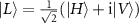 $\vert L\rangle = \frac{1}{\sqrt{2}}(\vert H\rangle+\textrm i\vert V\rangle)$