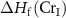 $\Delta {H_{\textrm{f}}}\left( {{\text{C}}{{\text{r}}_{\text{I}}}} \right)$