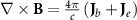 $\nabla \times {\mathbf{B}} = \frac{{4\pi }}{c}\left( {{{\mathbf{J}}_b} + {{\mathbf{J}}_e}} \right)$