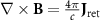 $\nabla \times {\mathbf{B}} = \frac{{4\pi }}{c}{{\mathbf{J}}_{{\text{ret}}}}$