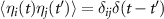 $\langle \eta _{i}(t)\eta _{j}(t^{^{\prime} })\rangle = \delta _{ij}\delta (t-t^{^{\prime} })$