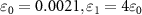 $\varepsilon_{0} = 0.0021, \varepsilon_{1} = 4\varepsilon_{0}$