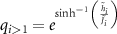 $q_{i\gt 1} = e^{\sinh^{-1}\left(\frac{\tilde{h}_{i}}{\tilde{J_{i}}}\right)}$