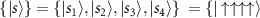 $\{\vert s\rangle\} = \{\vert s_{1}\rangle,\vert s_{2}\rangle,\vert s_{3}\rangle,\vert s_{4}\rangle\}~ = \{\vert \uparrow\uparrow\uparrow\uparrow\rangle$