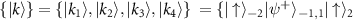 $\{\vert k\rangle\} = \{\vert k_{1}\rangle,\vert k_{2}\rangle,\vert k_{3}\rangle,\vert k_{4}\rangle\}~ = \{\vert \uparrow\rangle_{-2}\vert \psi^{+}\rangle_{-1,1}\vert \uparrow\rangle_{2}$