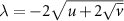 $\lambda = -2\sqrt{u+2\sqrt{v}}$