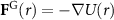 ${{\mathbf{F}}^{\text{G}}}(r) = - \nabla U(r)$