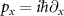 $p_x = i\hbar \partial_x$