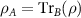 $\rho_{A} = \operatorname{Tr}_{B}(\rho)$