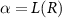 $\alpha = L(R)$