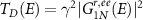 $T_D(E) = \gamma^2 | G^{r,ee}_{1N}(E) |^2$