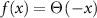 $f\left(x\right) = \Theta\left(-x\right)$