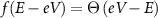 $f\left(E-eV \right) = \Theta\left(eV-E\right)$