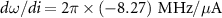 $d\omega /di = 2\pi \times \left( { - 8.27} \right){\text{ MHz}}/\mu {\text{A}}$