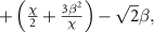 $ + \left( {\frac{\chi }{2} + \frac{{3{\beta ^2}}}{\chi }} \right) - \sqrt 2 \beta ,$