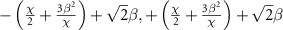 $- \left( {\frac{\chi }{2} + \frac{{3{\beta ^2}}}{\chi }} \right) + \sqrt 2 \beta , + \left( {\frac{\chi }{2} + \frac{{3{\beta ^2}}}{\chi }} \right) + \sqrt 2 \beta $