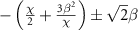 $- \left( {\frac{\chi }{2} + \frac{{3{\beta ^2}}}{\chi }} \right) \pm \sqrt 2 \beta$